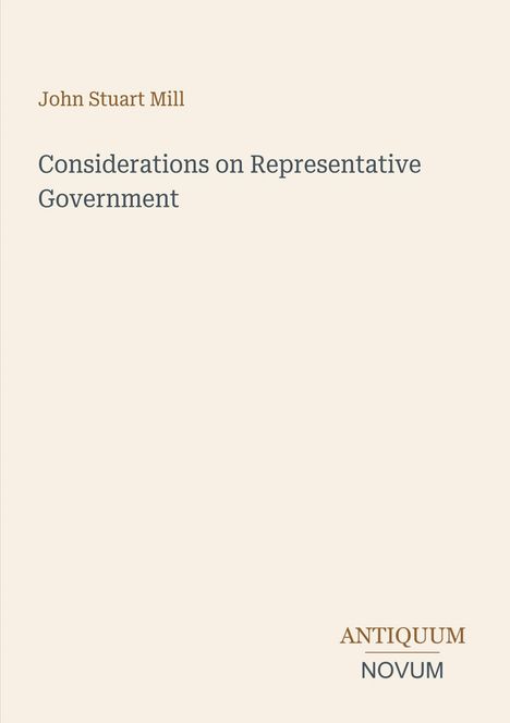 "Considerations on Representative Government", "John Stuart Mill", "ANTIQUM NOVUM". Schlichte, minimalistische Gestaltung.