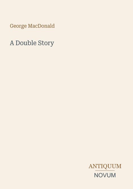 "George MacDonald, A Double Story" auf cremefarbenem Hintergrund. Unten rechts: "ANTIQUM NOVUM".