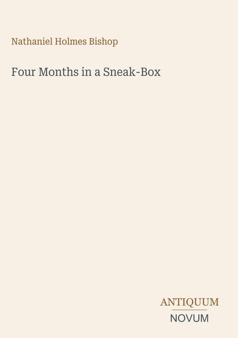 Text: "Nathaniel Holmes Bishop, Four Months in a Sneak-Box." Unten rechts: "ANTIQUM NOVUM". Beiger Hintergrund.