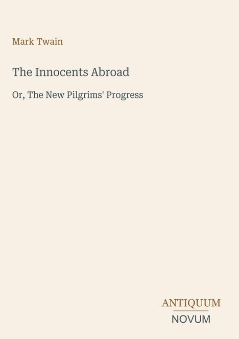 Buchtitel "The Innocents Abroad", Untertitel "Or, The New Pilgrims' Progress", Autor Mark Twain, Logo "ANTIQUUM NOVUM".