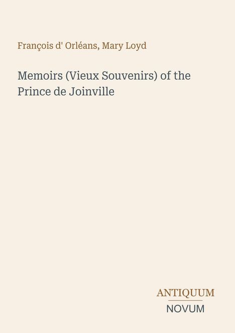 Text: "François d'Orléans, Mary Loyd. Memoirs (Vieux Souvenirs) of the Prince de Joinville. ANTIQUUM NOVUM". Schlichte Schrift auf hellem Hintergrund.
