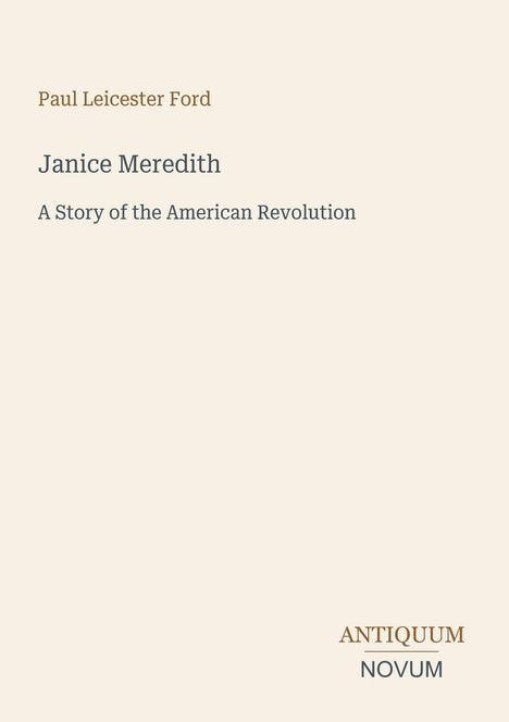 Oben: Paul Leicester Ford. Mitte: Janice Meredith - A Story of the American Revolution. Unten rechts: ANTIQUUM NOVUM.