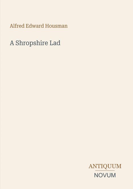"Alfred Edward Housman A Shropshire Lad ANTIQUUM NOVUM" in schlichter Serifenschrift auf beigem Hintergrund.
