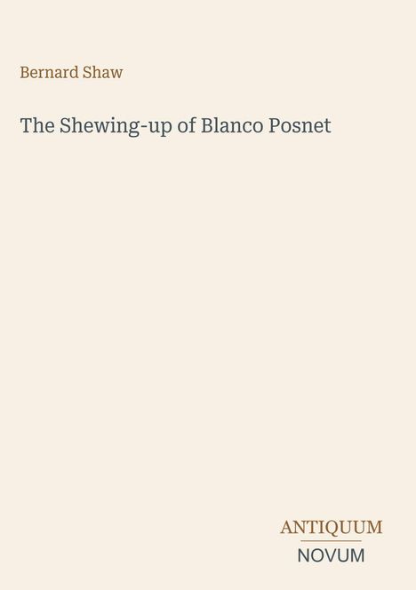 Text: Bernard Shaw, The Shewing-up of Blanco Posnet. Unten rechts: ANTIQUM NOVUM. Beige Hintergrund.
