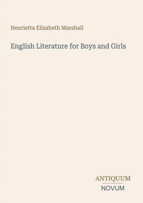 Henrietta Elizabeth Marshall, English Literature for Boys and Girls. Unten rechts steht "ANTIQUM NOVUM" in Serifenschrift.