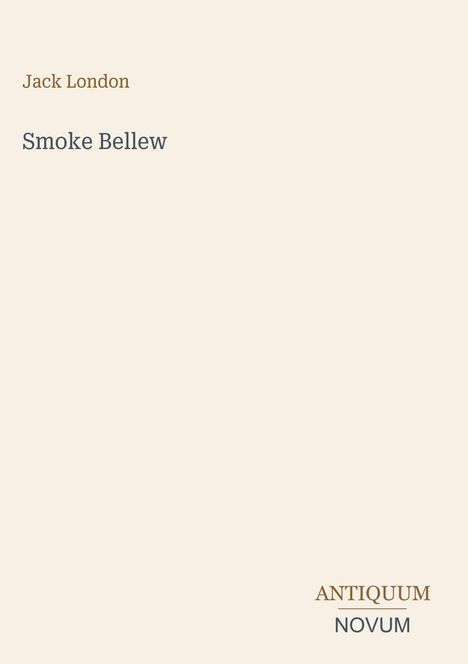 Jack London, Smoke Bellew. Unten rechts: ANTIQUUM NOVUM. Schlichtes, cremefarbenes Cover.