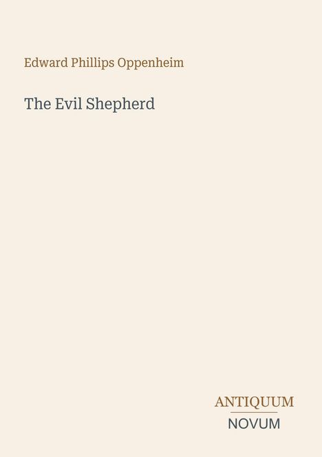 Text: "Edward Phillips Oppenheim", "The Evil Shepherd", "ANTIQUM NOVUM". Schlichtes Design auf beigefarbenem Hintergrund.