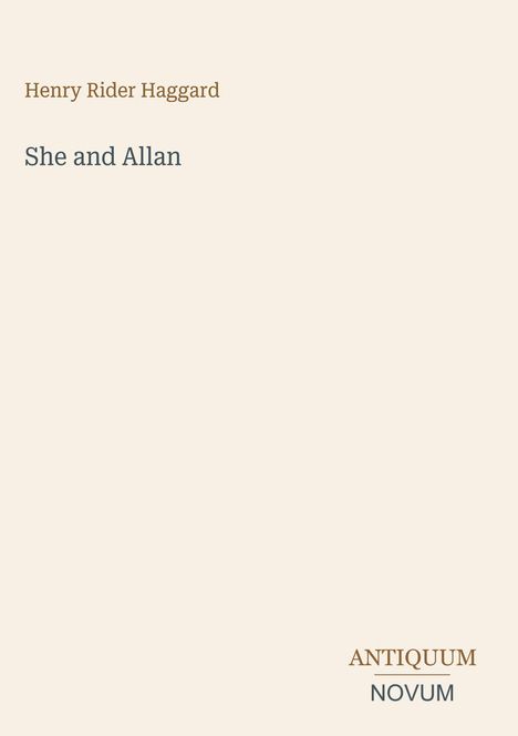 Titel: She and Allan  
Autor: Henry Rider Haggard  
Verlag: Antiquum Novum