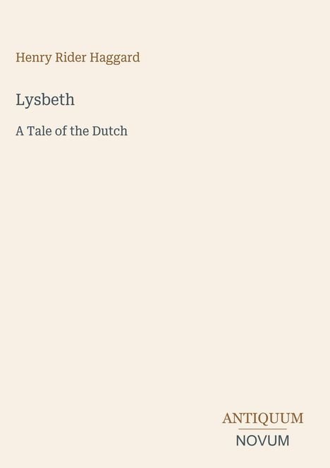 Text: "Henry Rider Haggard, Lysbeth, A Tale of the Dutch, ANTIQUUM NOVUM". Schlichte, minimalistische Buchgestaltung.