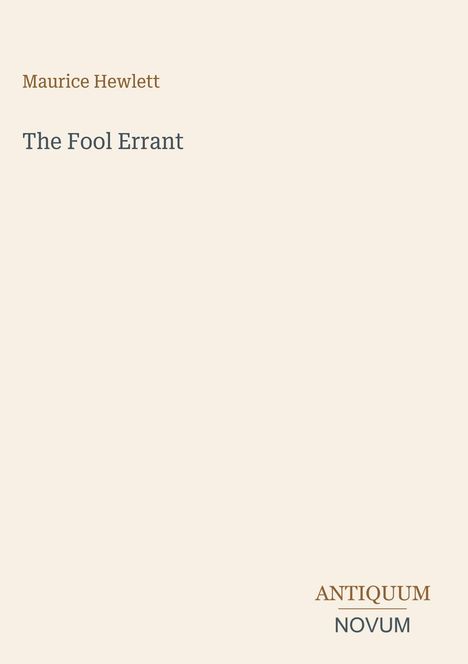 Oben links: "Maurice Hewlett". Mitte: "The Fool Errant". Unten rechts: "ANTIQUM NOVUM". Hellbeiger Hintergrund.