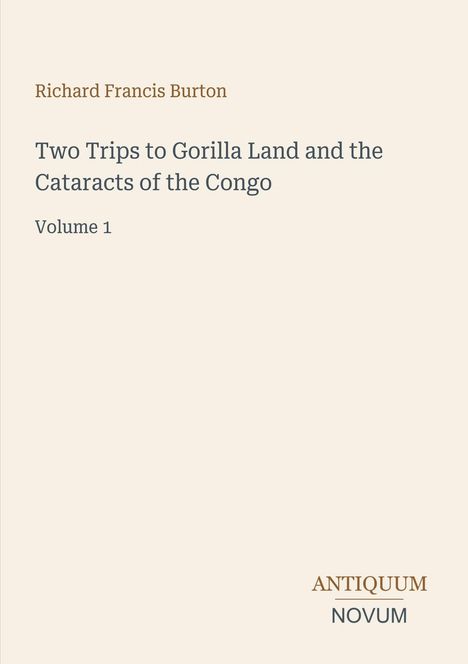 Text: "Richard Francis Burton. Two Trips to Gorilla Land and the Cataracts of the Congo. Volume 1". Unten rechts ein Verlagslogo.