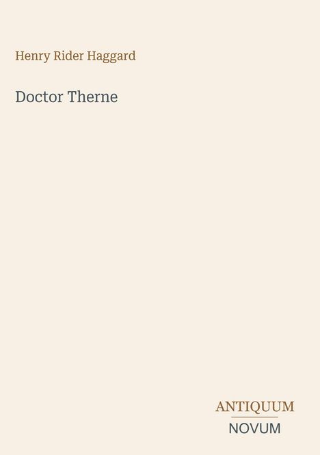 "Henry Rider Haggard", "Doctor Therne", "ANTIKUM NOVUM". Schlichte, elegante Buchcovergestaltung in Beige.