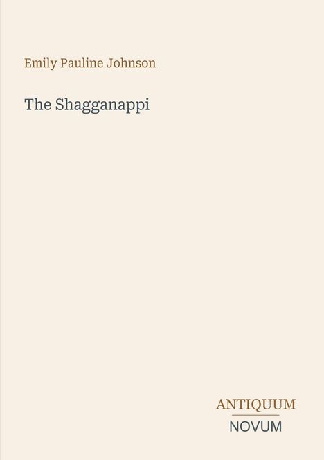 "Emily Pauline Johnson, The Shagganappi, ANTIQUUM NOVUM" auf cremefarbenem Hintergrund.