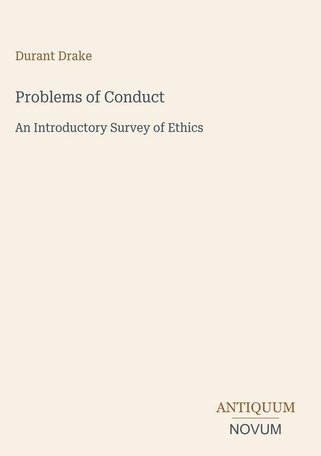 Durant Drake, Problems of Conduct: An Introductory Survey of Ethics. Unten ist das Logo ANTIQUUM NOVUM.