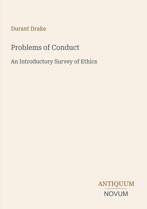 Text: "Durant Drake. Problems of Conduct. An Introductory Survey of Ethics." Unten rechts: "ANTIQUM NOVUM". Beiger Hintergrund.