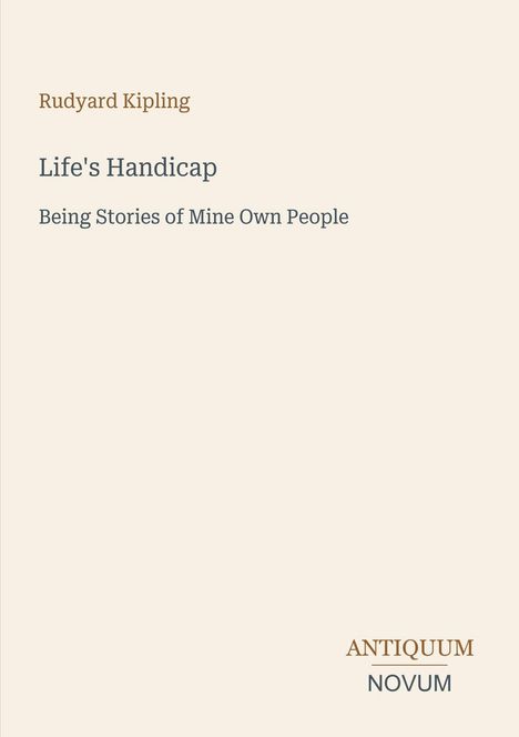 "Life's Handicap: Being Stories of Mine Own People." Rudyard Kipling. Beige Hintergrund, braune und graue Schrift.