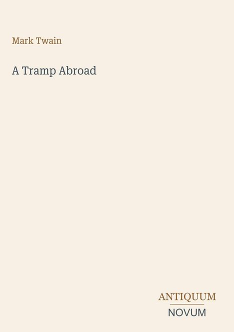 Mark Twain. A Tramp Abroad. Antiquum Novum. Schlichtes, minimalistisches Coverdesign in Beige mit farblich abgesetzten Texten.