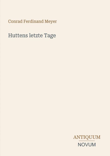 Text: "Conrad Ferdinand Meyer, Huttens letzte Tage, ANTIQUUM, NOVUM." Schlichtes Design auf hellem Hintergrund.