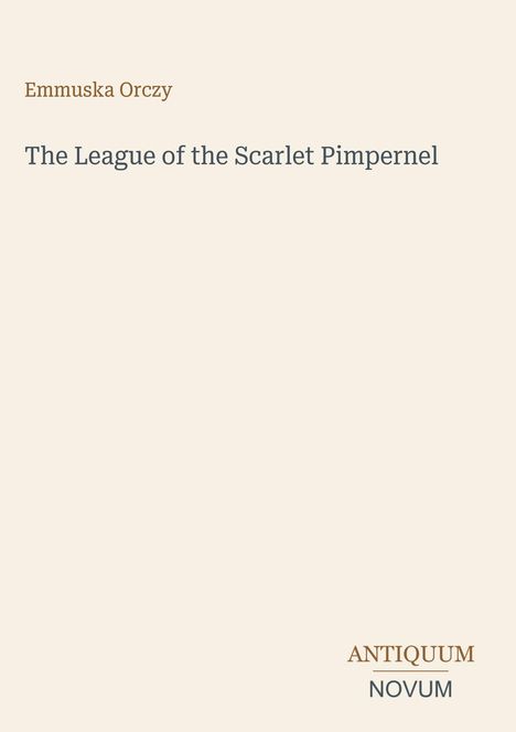 Text: "Emmuska Orczy The League of the Scarlet Pimpernel ANTIQUUM NOVUM". Schlichte, minimalistische Buchcovergestaltung.