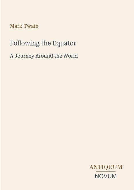 **Following the Equator**  
A Journey Around the World  
Mark Twain  
Unten rechts: ANTIQUUM NOVUM  