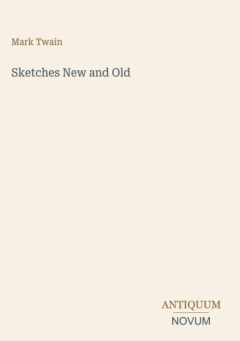 "Mark Twain, Sketches New and Old" steht groß im Zentrum. Unten rechts: "ANTIQUM NOVUM". Schlichtes Design, cremefarben.