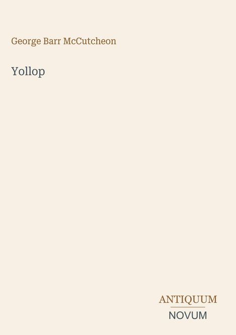"George Barr McCutcheon" oben, "Yollop" in der Mitte, "ANTIQUM NOVUM" unten; alles auf beigem Hintergrund.