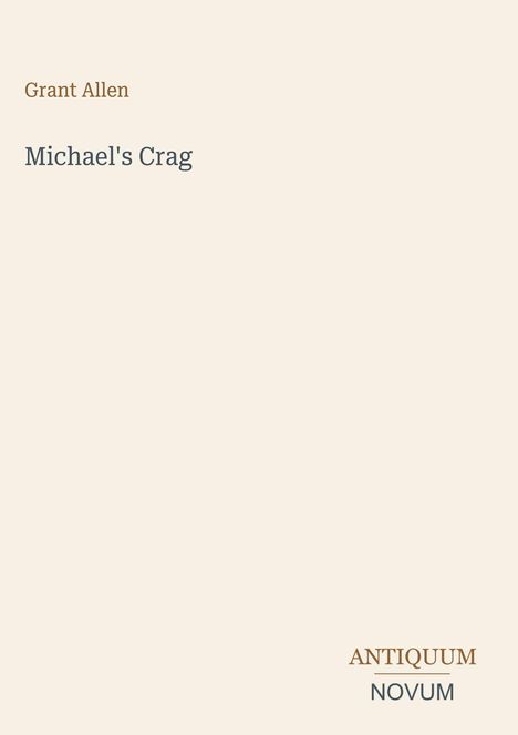 "Michael's Crag" von Grant Allen. Unten rechts steht "ANTIQUM NOVUM". Heller Hintergrund, einfacher Stil.