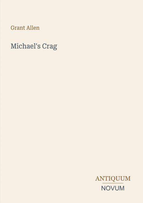 "Grant Allen, Michael's Crag, ANTIQUUM NOVUM" ist auf einem schlichten, hellen Hintergrund gedruckt.