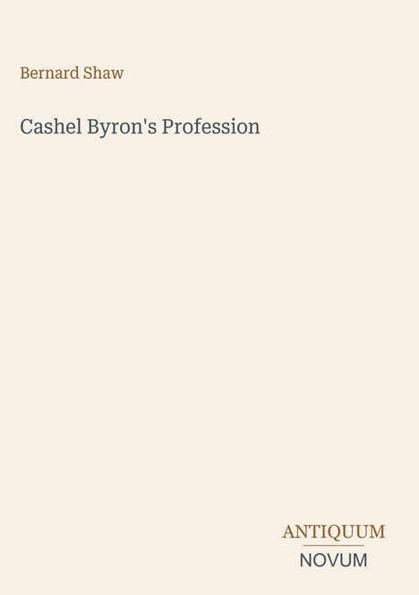 Text: Oben links "Bernard Shaw", darunter "Cashel Byron's Profession". Unten rechts Logo: "ANTIQUM NOVUM". Beigefarbiger Hintergrund.