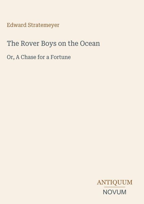 Edward Stratemeyer; The Rover Boys on the Ocean; Or, A Chase for a Fortune. Unten rechts: Logo ANTIQUUM NOVUM.