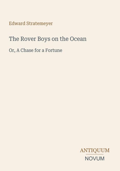 Edward Stratemeyer, The Rover Boys on the Ocean, Or, A Chase for a Fortune. Unten rechts steht "Antiquum Novum".