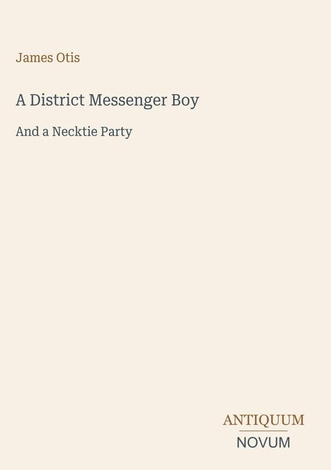 "James Otis. A District Messenger Boy. And a Necktie Party. ANTIQUUM NOVUM" auf hellem Hintergrund.