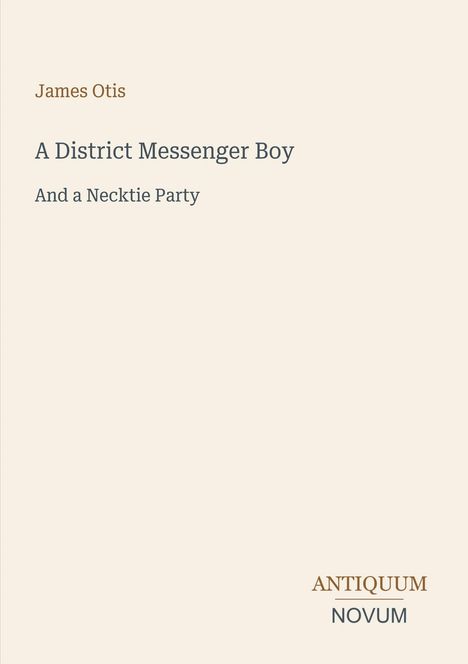 Titel: "A District Messenger Boy And a Necktie Party" von James Otis. Unten rechts steht "ANTIQUM NOVUM".