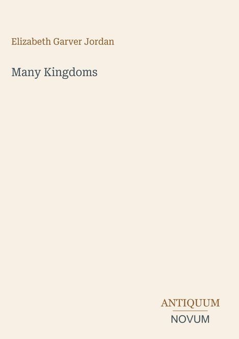 Text: "Elizabeth Garver Jordan", "Many Kingdoms", "ANTIQUM NOVUM". Schlichte, zurückhaltende Gestaltung in Beige.