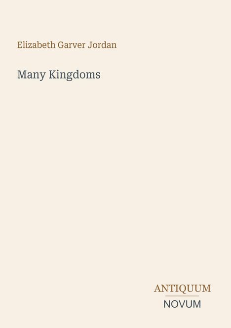 Oben: "Elizabeth Garver Jordan", "Many Kingdoms". Unten rechts: "ANTIQUM NOVUM". Schlichtes Design, cremiger Hintergrund.