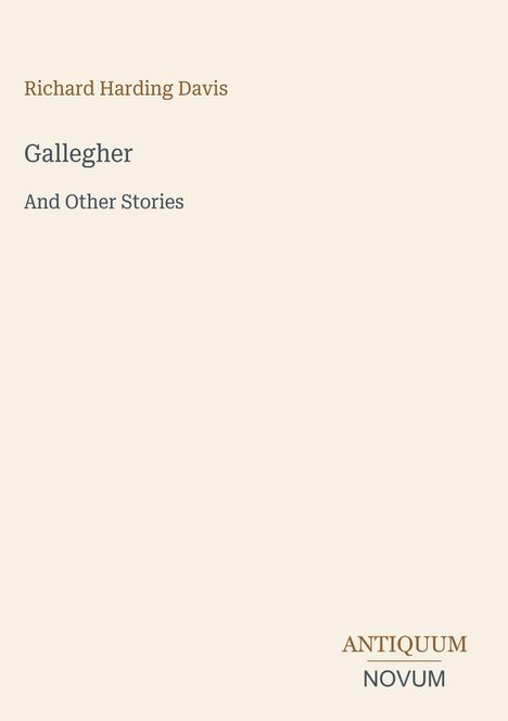 Text: "Richard Harding Davis, Gallegher And Other Stories, ANTIQUUM NOVUM." Beige Hintergrund, minimalistisches Design.