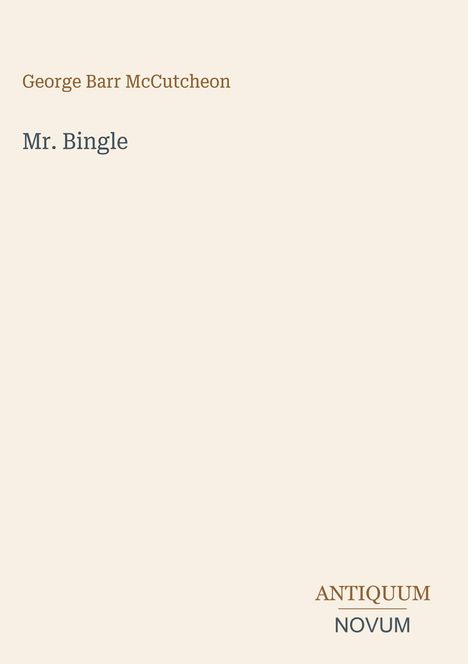 "George Barr McCutcheon, Mr. Bingle" in schlichter Typografie. Unten rechts: "ANTIQUM NOVUM". Beige Hintergrund.