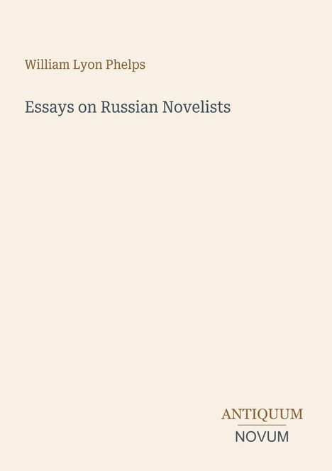Text oben: "William Lyon Phelps". Titel: "Essays on Russian Novelists". Unten rechts: "ANTIQUM NOVUM". Creamfarbener Hintergrund.
