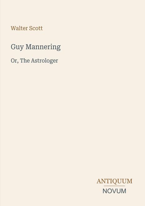Walter Scott, "Guy Mannering, Or, The Astrologer". Unten steht "ANTIQUM NOVUM". Beigefarbener Hintergrund.