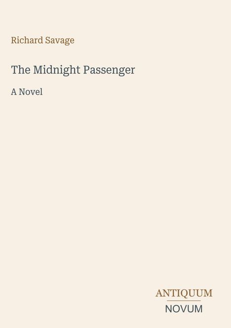 Oben links steht "Richard Savage", darunter "The Midnight Passenger" und "A Novel". Unten rechts steht "ANTIQUM NOVUM".