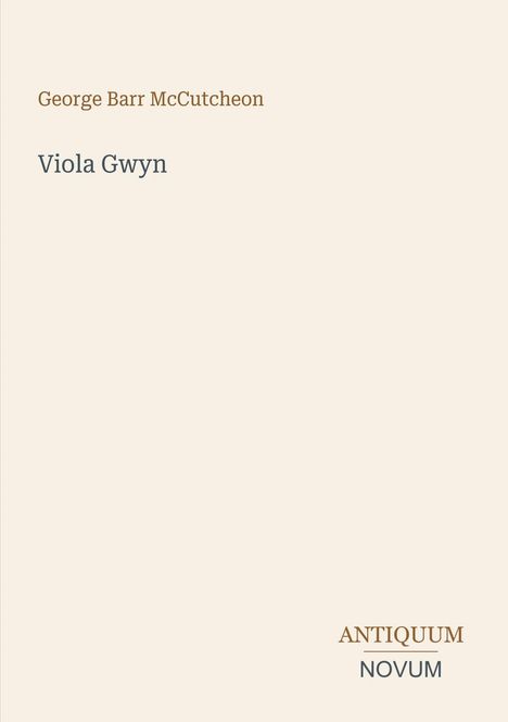 Titel: Viola Gwyn; Autor: George Barr McCutcheon; Verlagsname: Antiquum Novum; Schlichtes, elegantes Cover.