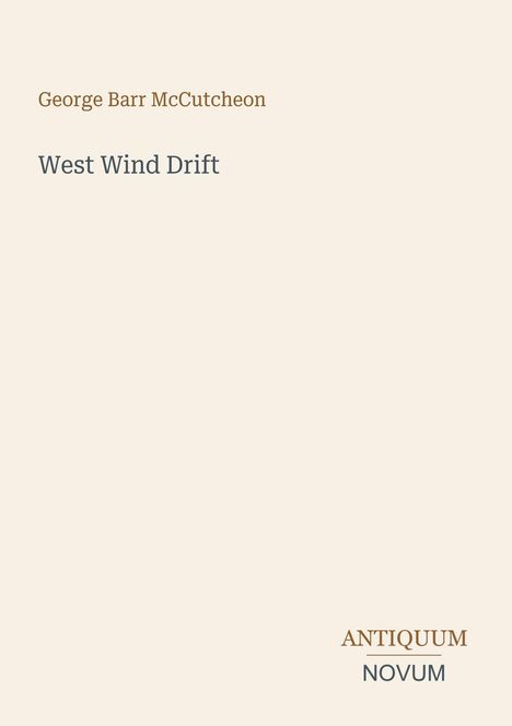 Das Cover zeigt oben "George Barr McCutcheon" und "West Wind Drift". Unten rechts steht "ANTIQUM NOVUM".