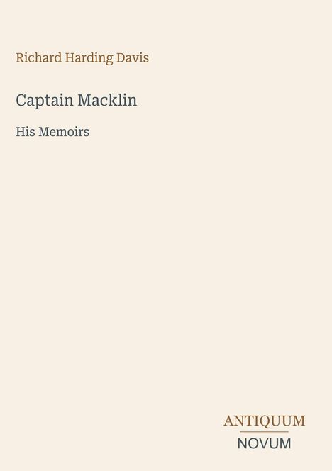 „Richard Harding Davis, Captain Macklin, His Memoirs“ steht im Zentrum. Unten rechts: „ANTIQUM NOVUM“. Schlichtes Design.