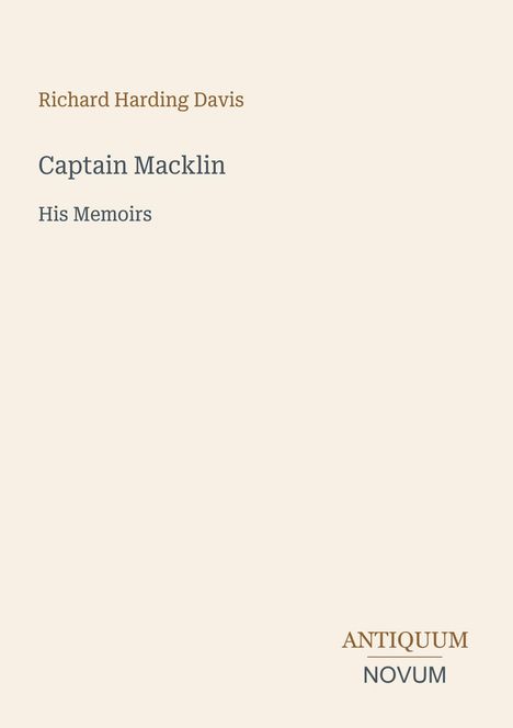 "Richard Harding Davis, Captain Macklin, His Memoirs. Unten rechts steht in großer Schrift: ANTIQUUM NOVUM."