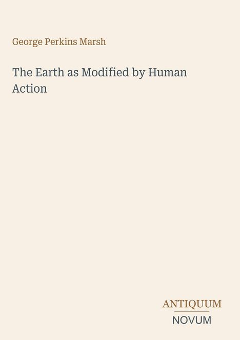 Titel: "The Earth as Modified by Human Action" von George Perkins Marsh. Unten im Bild steht "ANTIQUE NOVUM".