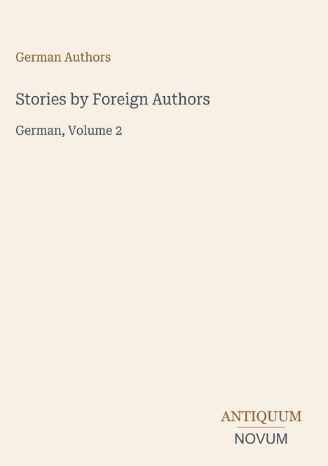 Text oben links: "German Authors".  
Mitte: "Stories by Foreign Authors, German, Volume 2". Unten: "ANTIQUM NOVUM".  
Hintergrund ist hellbeige.