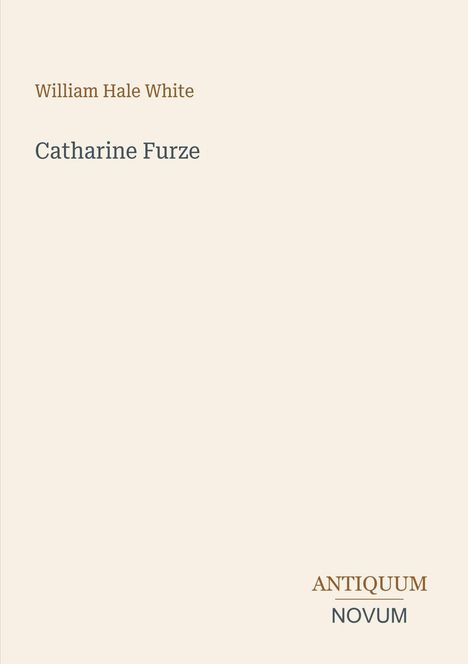 "William Hale White, Catharine Furze; unten rechts: ANTIQUUM NOVUM." Schlichte helle Gestaltung mit klarem Text.