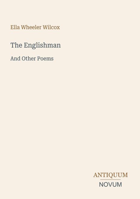 Text: "Ella Wheeler Wilcox, The Englishman, And Other Poems, ANTIQUUM NOVUM." Schlichtes, elegantes Buchcover in hellen Tönen.