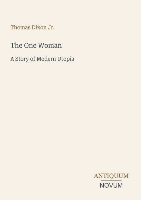 Text: "Thomas Dixon Jr. The One Woman: A Story of Modern Utopia" und "ANTIQUM NOVUM". Schlichtes, minimalistisches Design.
