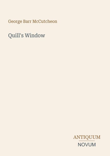 Text: "George Barr McCutcheon, Quill's Window, ANTIQUUM NOVUM." Ein minimalistisches Cover in Beige.